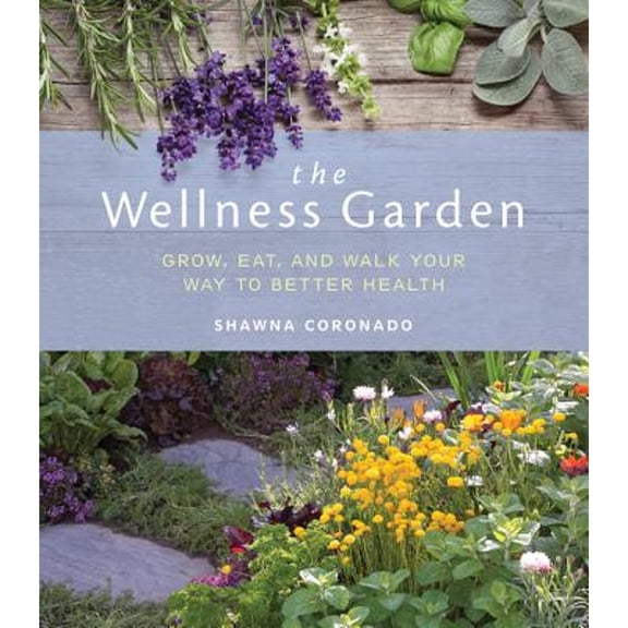 Pre-Owned The Wellness Garden: Grow, Eat, and Walk Your Way to Better Health (Paperback) by Shawna Coronado