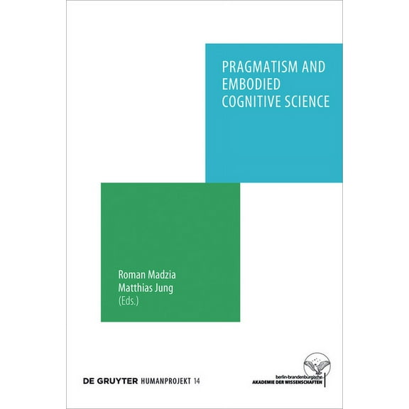 Humanprojekt Pragmatism and Embodied Cognitive Science: From Bodily Intersubjectivity to Symbolic Articulation, Book 14, (Hardcover)