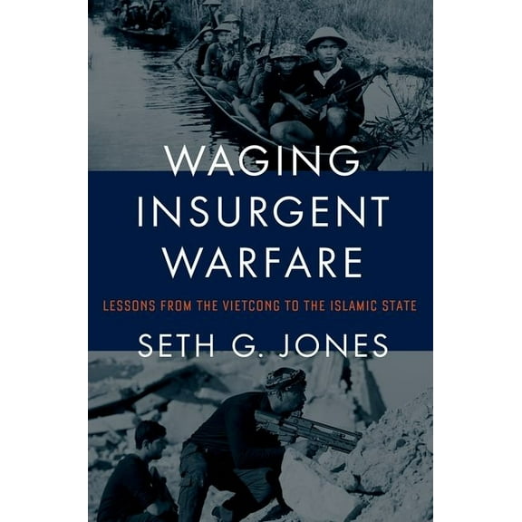 Waging Insurgent Warfare: Lessons from the Vietcong to the Islamic State, (Hardcover)
