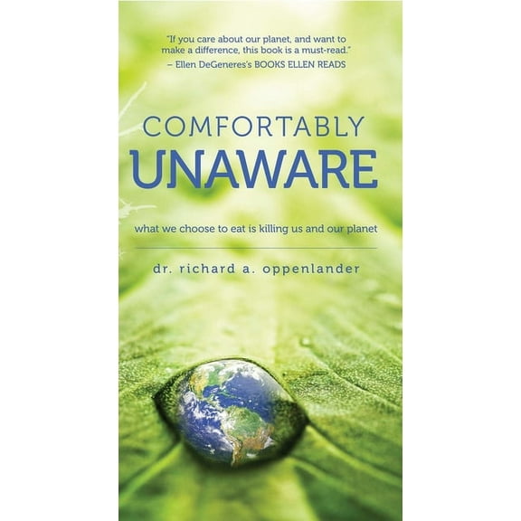 Comfortably Unaware: What We Choose to Eat Is Killing Us and Our Planet, (Paperback)