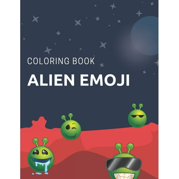 Alien Emoji Coloring Book: Moon Planets Mars Space Astronauts Spaceships Funny Cute For Kids (Paperback)