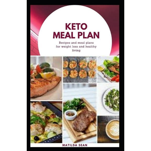 Keto Meal Plan: An ideal meal plan for both men and women who desire a better long, healthy, strong and diseases free life (Paperback)