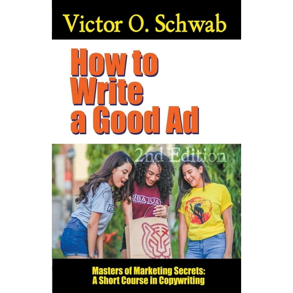 Masters of Copywriting How to Write a Good Ad: A Short Course in Copywriting - Second Edition, (Paperback)