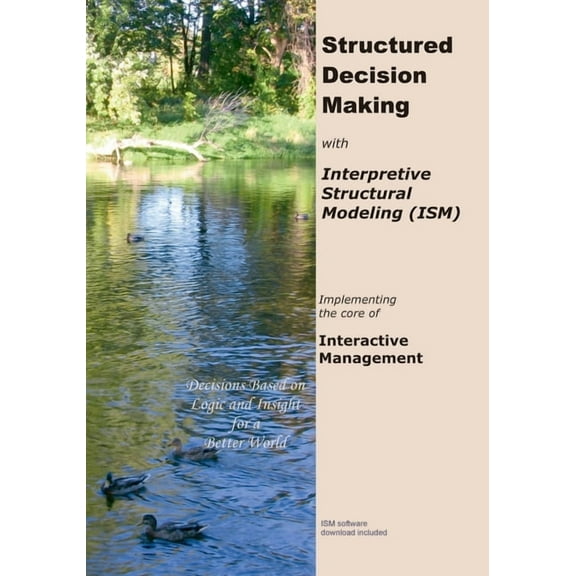 Structured Decision Making with Interpretive Structural Modeling: Implementing the core of Interactive Management (Paperback)