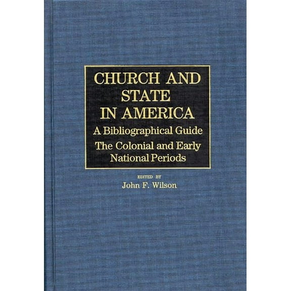 Church and State in America: The Colonial and Early National Periods, (Hardcover)