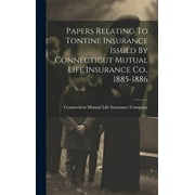 Papers Relating To Tontine Insurance Issued By Connecticut Mutual Life Insurance Co., 1885-1886 (Hardcover)
