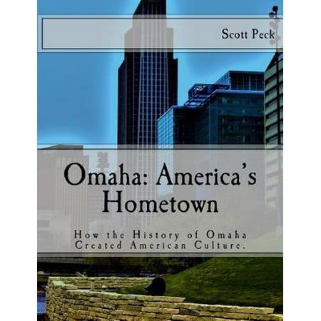 Omaha : America's Hometown: How Omaha Created American (America's Best Choice Windows Omaha)