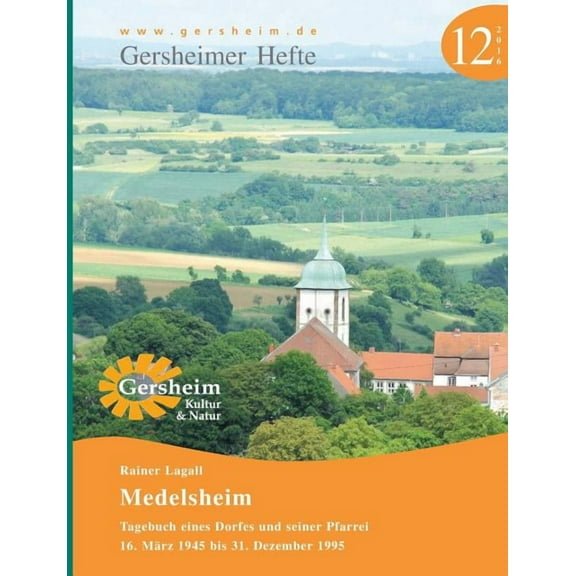 Medelsheim - Tagebuch eines Dorfes und seiner Pfarrei: 16. MÃ¤rz 1945 bis 31. Dezember 1995, (Paperback)