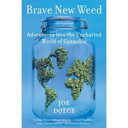 Brave New Weed : Adventures Into the Uncharted World of (Best Way To Grow Cannabis Outside)
