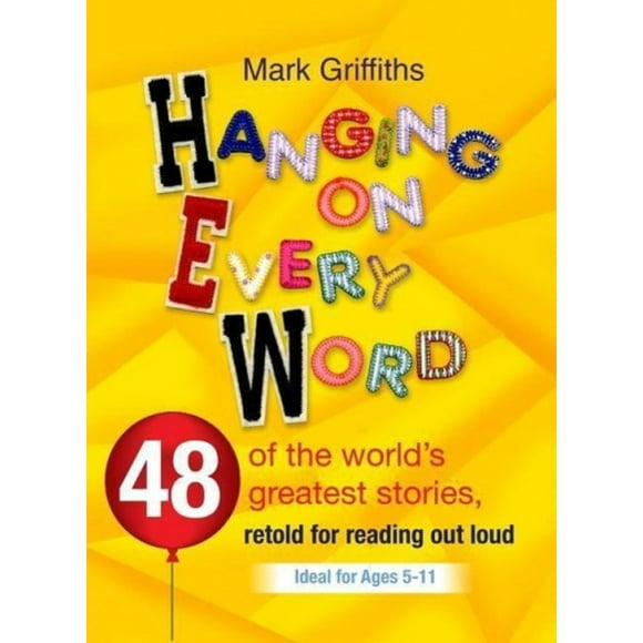 Hanging on Every Word: 48 of the World's Greatest Stories, Retold for Reading Aloud