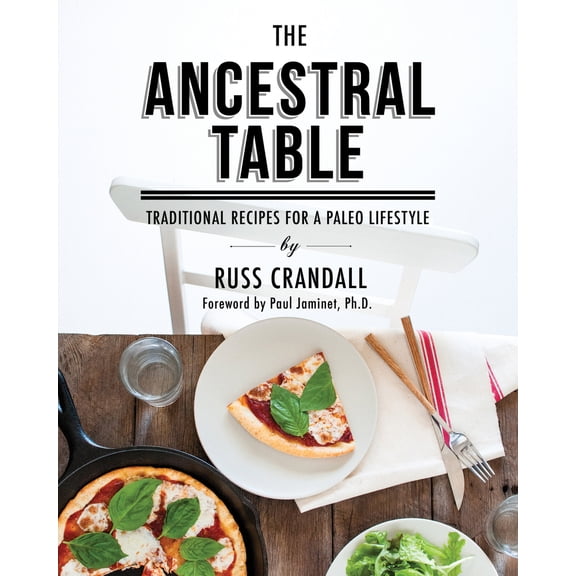 Pre-Owned The Ancestral Table: Traditional Recipes for a Paleo Lifestyle (Paperback) 1628600055 9781628600056