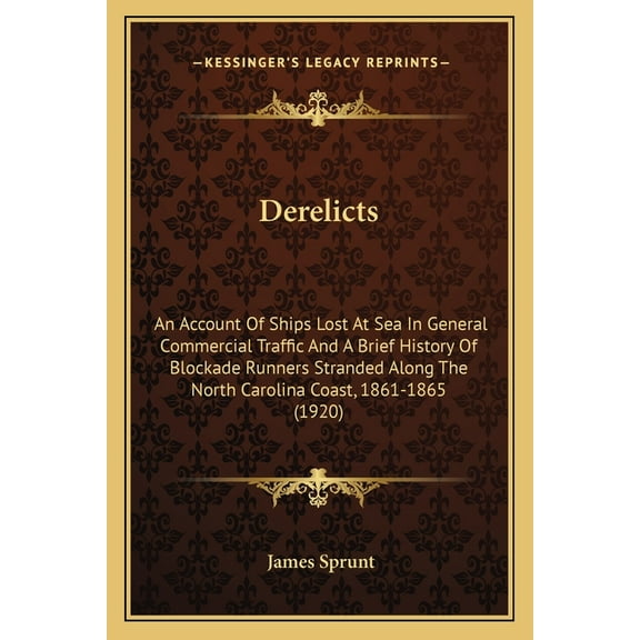 Derelicts : An Account Of Ships Lost At Sea In General Commercial Traffic And A Brief History Of Blockade Runners Stranded Along The North Carolina Coast, 1861-1865 (1920) (Paperback)