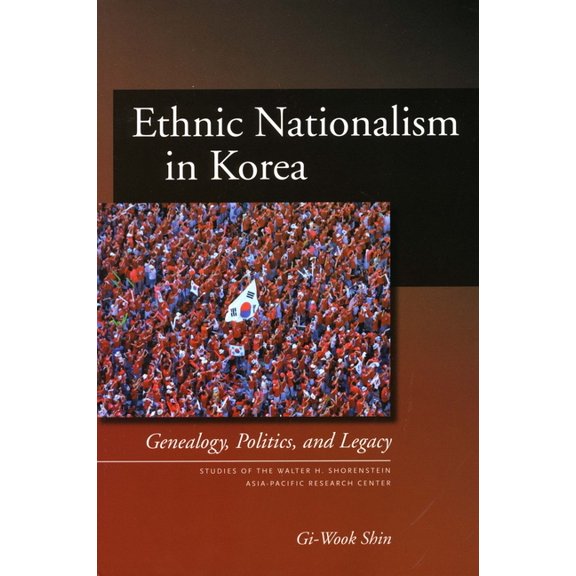 Studies of the Walter H. Shorenstein Asi Ethnic Nationalism in Korea: Genealogy, Politics, and Legacy, (Paperback)
