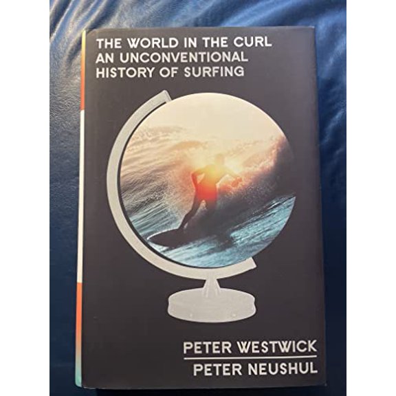 Pre-Owned The World in the Curl: An Unconventional History of Surfing (Hardcover) by Peter Westwick, Peter Neushul