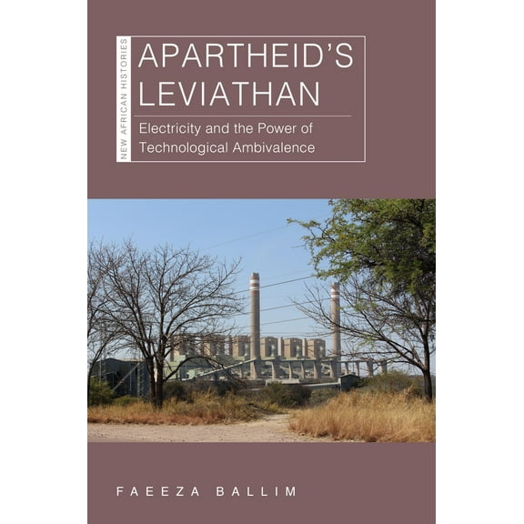 New African Histories: Apartheid’s Leviathan : Electricity and the Power of Technological Ambivalence (Paperback)