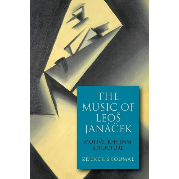 Eastman Studies in Music The Music of Leos JanÃ¡cek: Motive, Rhythm, Structure, Book 170, (Hardcover)