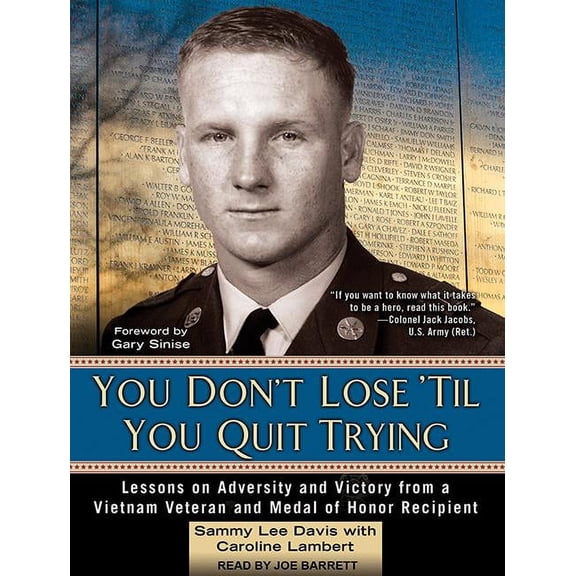 You Don't Lose 'til You Quit Trying: Lessons on Adversity and Victory from a Vietnam Veteran and Medal of Honor Recipient (Audiobook)