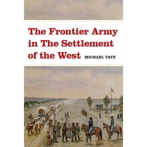 The Frontier Army in the Settlement of the West, (Paperback)