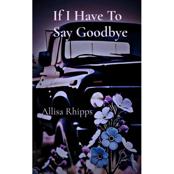 If I Have To Say Goodbye, (Hardcover)