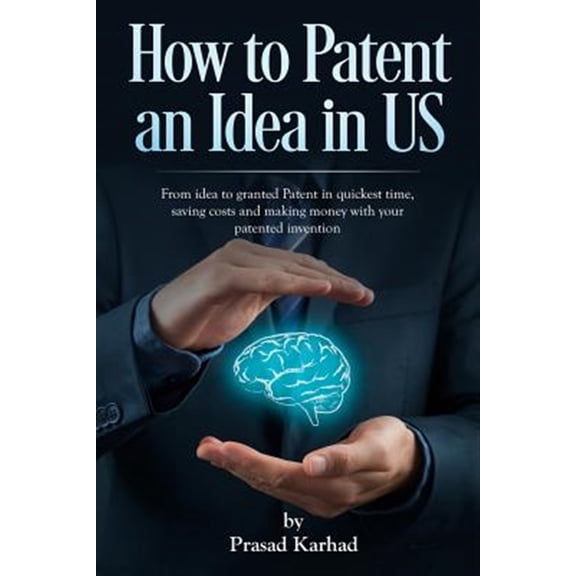 Pre-Owned Intellectual Property Rights: How to patent an Idea in US: From idea to granted Patent in quickest time, saving costs and making money with your patented invention (Paperback)
