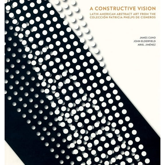 A Constructive Vision: Latin American Abstract Art from the Colección Patricia Phelps de Cisneros, (Hardcover)