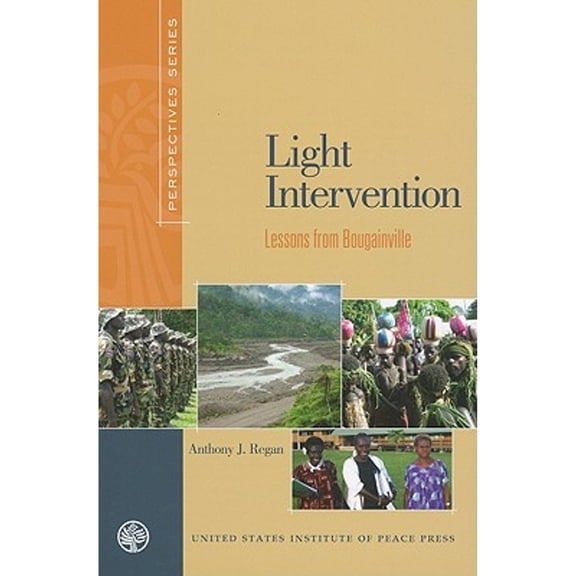 Pre-Owned Perspectives (United States Institute of Peace Press): Light Intervention : Lessons from Bougainville (Paperback)