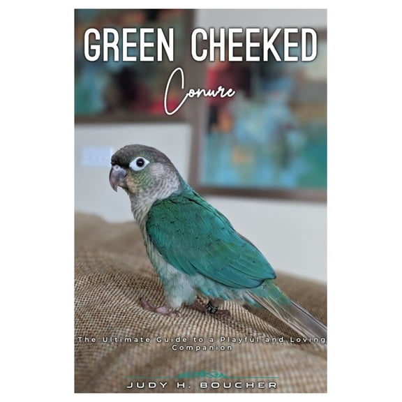 Green Cheeked Conure: The ultimate Guide to a playful and loving companion, (Paperback)