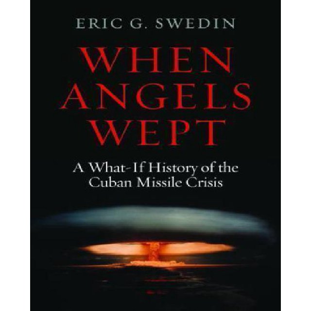 When Angels Wept: A What-If History of the Cuban Missile Crisis