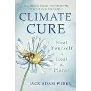 Climate Cure: Heal Yourself to Heal the Planet  Paperback  0738764876 9780738764870 Jack Adam Weber