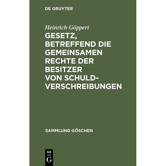 Sammlung GÃ¶schen Gesetz, betreffend die gemeinsamen Rechte der Besitzer von Schuldverschreibungen, Book 52, (Hardcover)