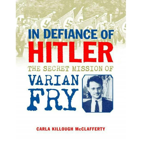 In Defiance of Hitler: The Secret Mission of Varian Fry, (Hardcover)