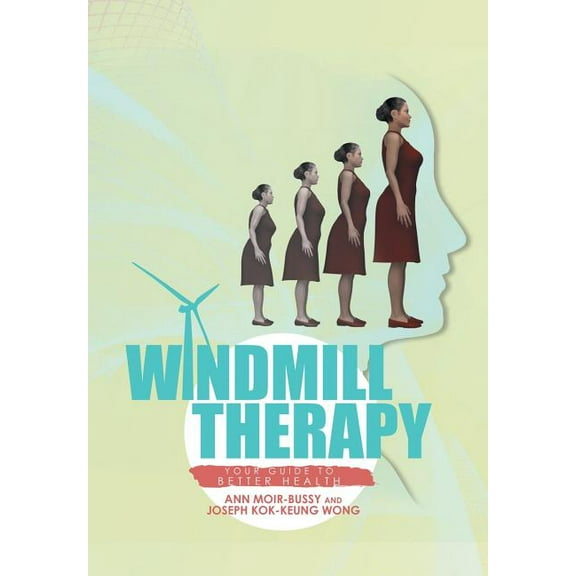 Windmill Therapy: Your Guide to Better Health, (Hardcover)