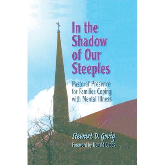 Pre-Owned In the Shadow of Our Steeples: Pastoral Presence for Families Coping with Mental Illness (Paperback)