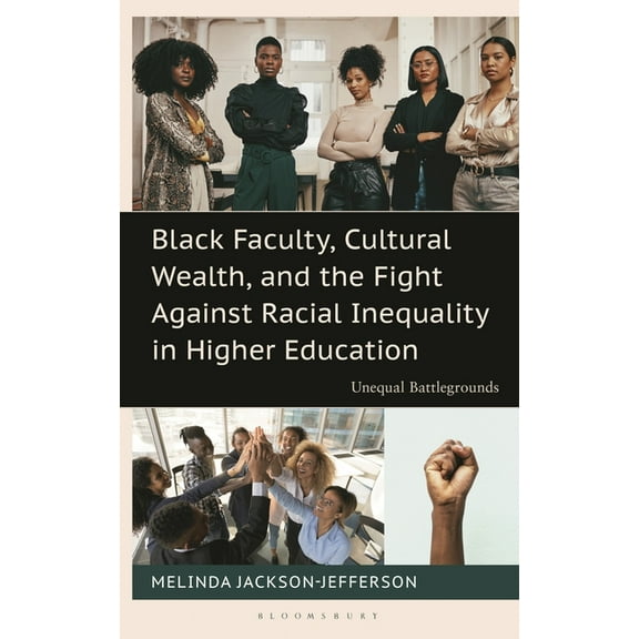 Contemporary Perspectives on Social Ineq Black Faculty, Cultural Wealth, and the Fight Against Racial Inequality in Higher Education: Unequal Battlegrounds, (Hardcover)