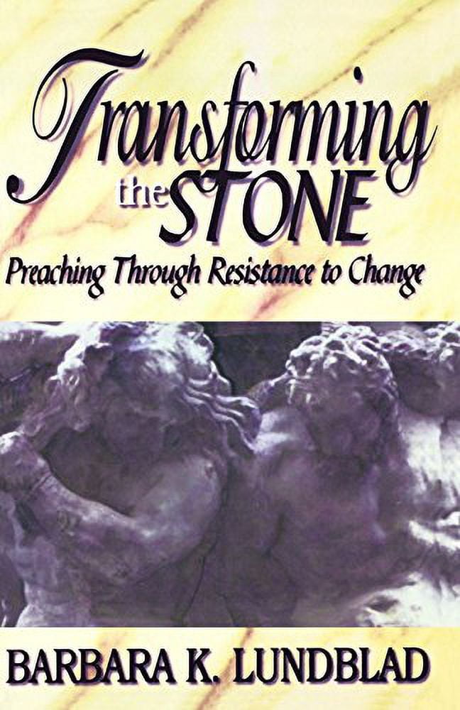 Transforming the Stone: Preaching Through Resistance to Change, (Paperback)