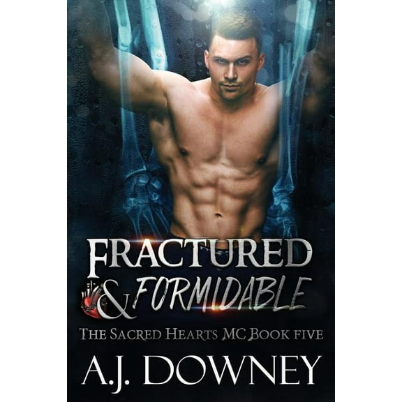 Fractured & Formidable: The Sacred Hearts MC Book 5 (Paperback) by A J Downey