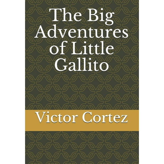 The Big Adventures of Little Gallito (Paperback)