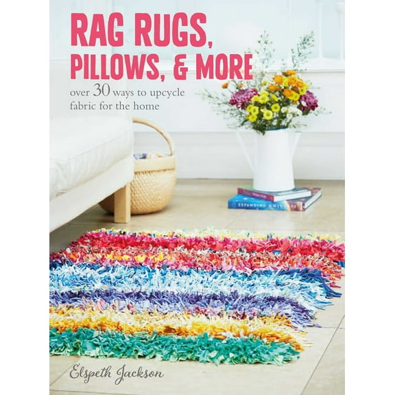 Pre-Owned Rag Rugs, Pillows, and More: Over 30 Ways to Upcycle Fabric for the Home (Paperback) 1782493638 9781782493631