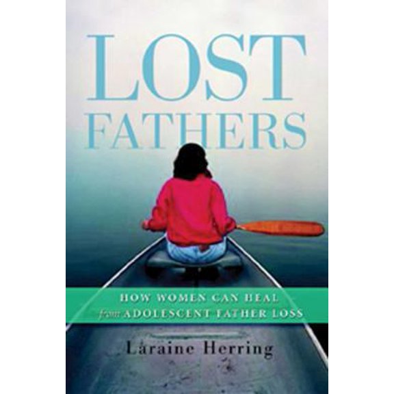 Pre-Owned Lost Fathers: How Women Can Heal from Adolescent Father Loss (Paperback) 159285155X 9781592851553