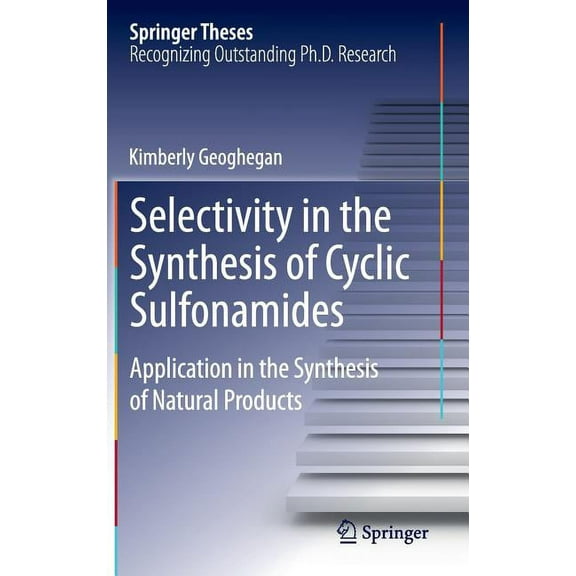 Springer Theses Selectivity in the Synthesis of Cyclic Sulfonamides: Application in the Synthesis of Natural Products, (Hardcover)