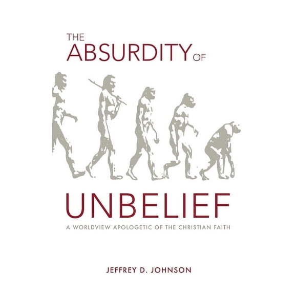 The Absurdity of Unbelief (Paperback)