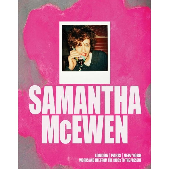 Samantha McEwen: London Paris New York. Works and Life from the 1980s to the Present, (Hardcover)