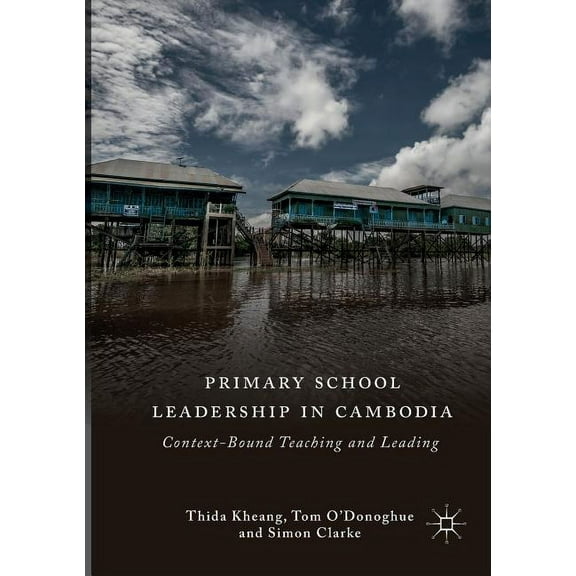 Primary School Leadership in Cambodia: Context-Bound Teaching and Leading, (Paperback)