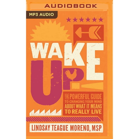 Pre-Owned Wake Up!: The Powerful Guide to Changing Your Mind about What It Means to Really Live (Audiobook) by Lindsay Teague Moreno