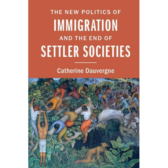The New Politics of Immigration and the End of Settler Societies, (Paperback)
