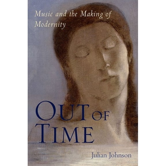 Out of Time: Music and the Making of Modernity, (Hardcover)
