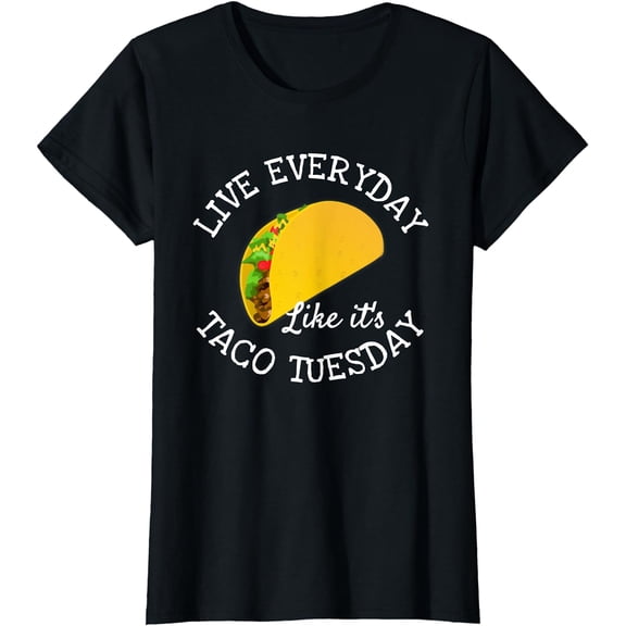 Live Everyday Like It's Tuesday Taco Lover Funny T-Shirt T-Shirt