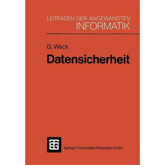 Xleitfäden Der Angewandten Informatik Datensicherheit: Methoden, MaÃnahmen Und Auswirkungen Des Schutzes Von Informationen, (Paperback)
