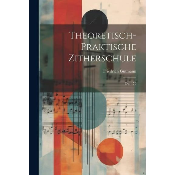 Theoretisch-praktische Zitherschule: Op. 170 (Paperback)