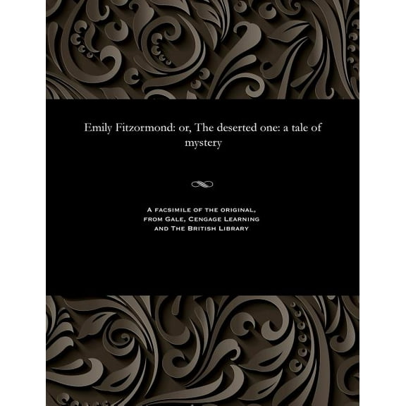 Emily Fitzormond : Or, the Deserted One: A Tale of Mystery